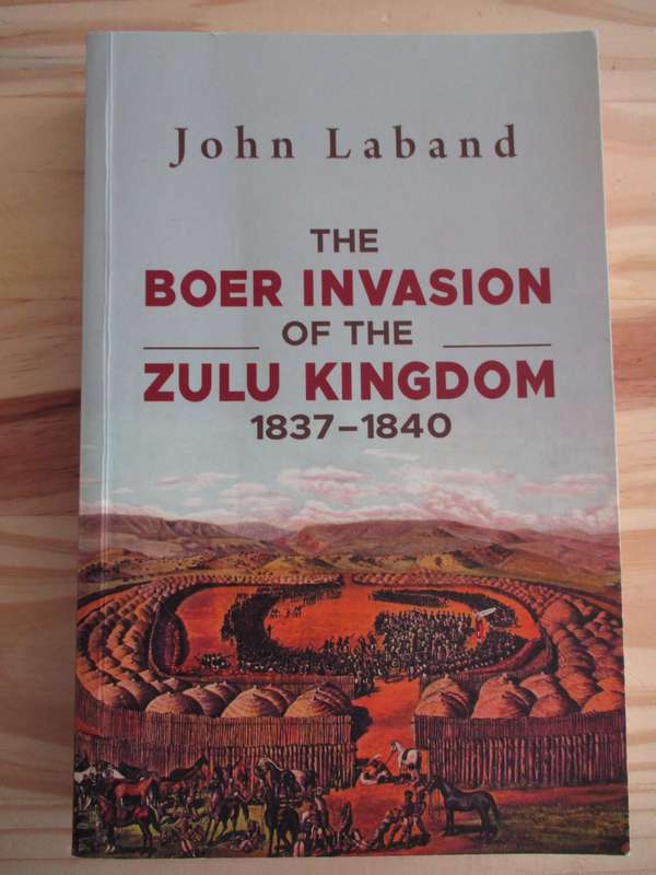 The Boer Invasion of the Zulu Kingdom, 1837-1840. By John Laband