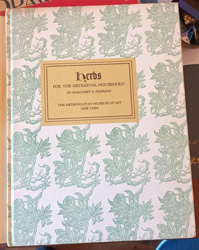 Herbs for the Mediaeval Household for Cooking, Healing and Divers Uses - Freeman, Margaret B