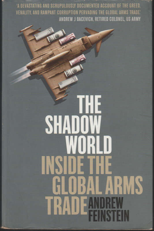 The Shadow World: Inside the Global Arms Trade Andrew Feinstein