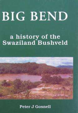 Big Bend : A History of the Swaziland Bushveld - Peter J Gosnell
