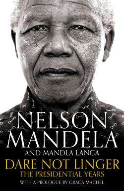 Dare Not Linger - Nelson Mandela and Mandla Langa