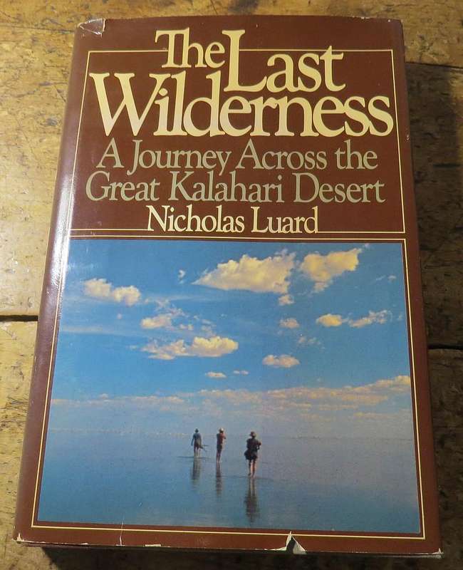 The Last Wilderness: A Journey Across the Great Kalahari Desert - Nicholas Luard