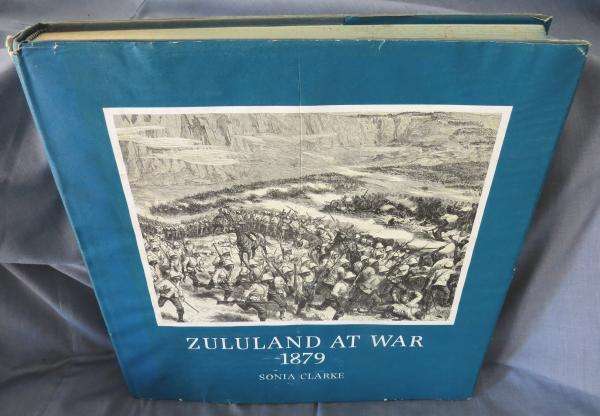 Zululand at War 1879 - Sonia Clarke (Brenthurst)