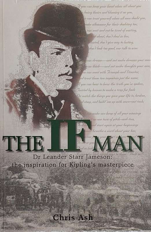 "The If Man. Dr Leander Starr Jameson: the inspiration for Kipling's Masterpiece" by C. Ash