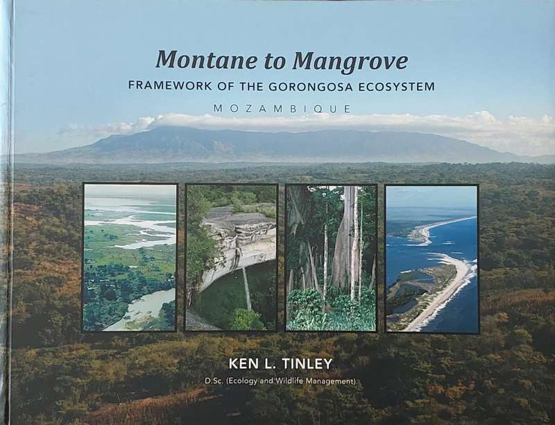 Montane to Mangrove. Framework of the Gorongosa Ecosystem by K.L. Tinley