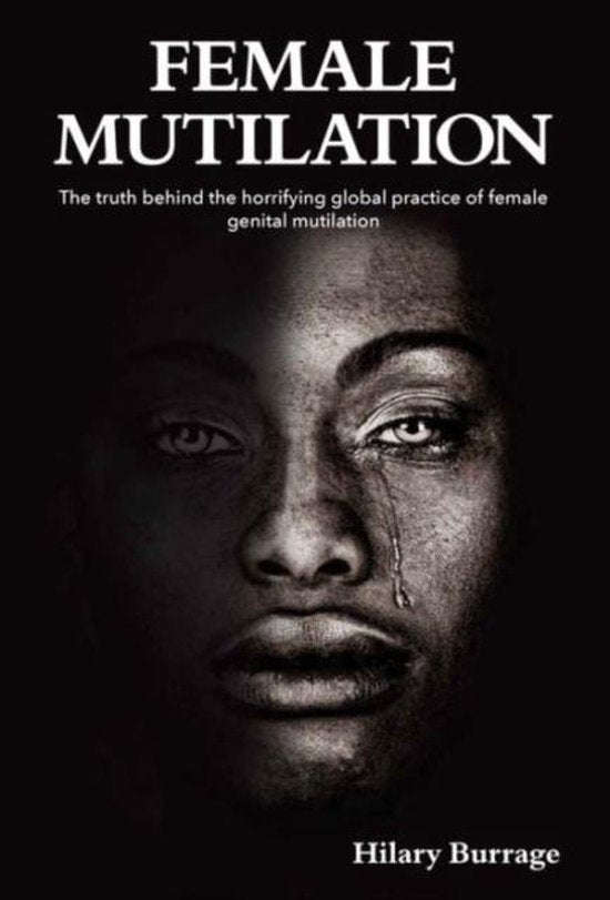 Female Mutilation: A Global Journey Behind the Curtains of the Horrifying Worldwide Practice of F...