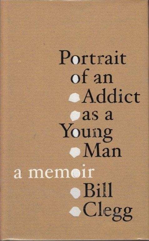 Portrait of an Addict as a Young man - Clegg, Bill