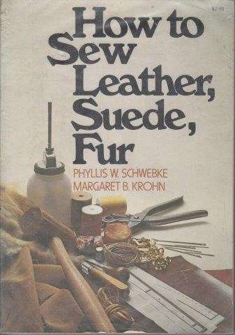 How to Sew Leather, Suede, Fur - Schwebke, Phyllis W.