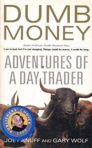 Dumb Money: Adventures Of A Day Trader - Anuff, Joey & Gary Wolf