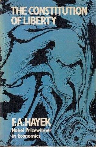 The Constitution of Liberty - Hayek, F. A.