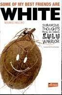 Some Of My Best Friends Are White: Subversive Thoughts From An Urban Zulu Warrior - Ngcobo, Ndumiso