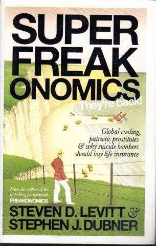 Superfreakonomics - Levitt, Steven D. & Stephen J. Dubner