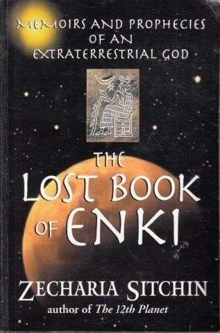 The Lost Book Of Enki: Memoirs And Prophecies Of An Extraterrestrial God - Sitchin, Zecharia