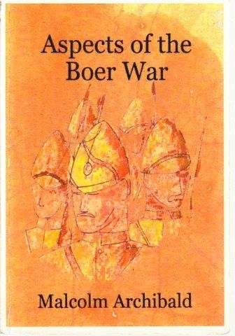 Aspects of the Boer War: Boers and Horsemen - Archibald, Malcolm