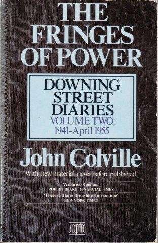 The Fringes of Power: Downing Street Diaries Vol. 2 1941-April 1955 - Colville, John