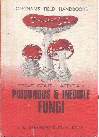 Longman's Field Handbooks: Some South African Poisonous & Inedible Fungi - Stephens, E. L. & Kidd, M