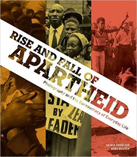 Rise and Fall of Apartheid - Enwezor, Okwui