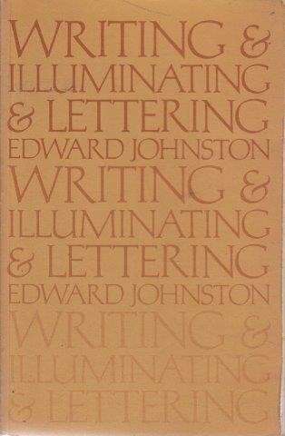 Writing And Illuminating And Lettering - Johnston, Edward