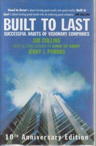 Built To Last: Successful Habits Of Visionary Companies - Collins, James C. & Porras, Jerry I.