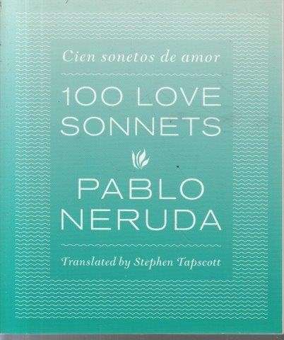 Pablo Neruda: 100 Love Sonnets - Neruda, Pablo