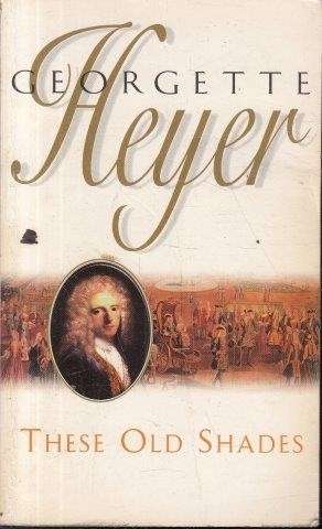 These Old Shades - Heyer, Georgette
