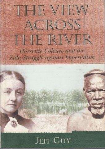 The View Across The River: Harriette Colenso And The Zulu Struggle Against Imperialism - Guy, Jeff