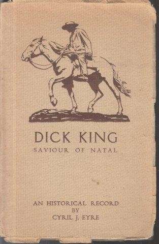 Dick King Saviour of Natal - Eyre, Cyril J.