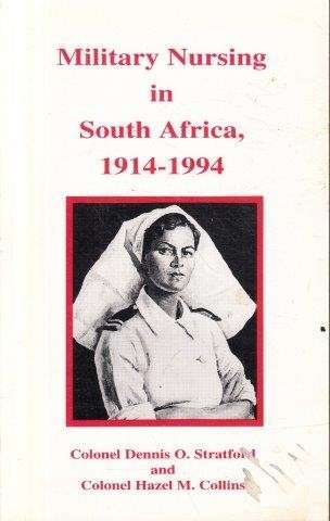 Military Nursing in South Africa 1914-1994 (Signed) - Stratford, Col. Dennis O. & Collins, Col. Haze