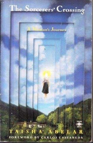 The Sorcerer's Crossing - A Woman's Journey - Abelar, Taisha