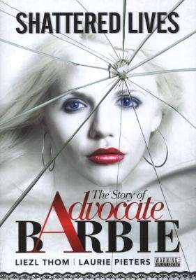 Shattered Lives: The Story of Advocate Barbie - Thom, Liezl & Peters, Laurie