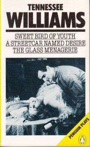 Sweet Bird of Youth, A Streetcar Names Desire, The Glass Menagerie - Williams, Tennessee