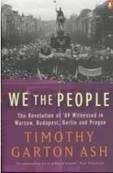 We the People. The Revolution of '89 Witnessed in Warsaw, Bulgaira, Berlin and Prague - Ash, Timothy