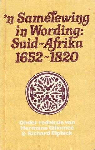 n Samelewing In Wording: Suid Afrika 1652-1820 - Giliomee, Hermann & Elphick, Richard (eds)