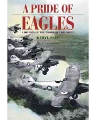 A Pride Of Eagles - A History of the Rhodesian Air Force 1920-1980 - Salt, Beryl