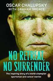 No Retreat, No Surrender: The inspiring story of a World-Champion Sportsman and Cancer Warrior