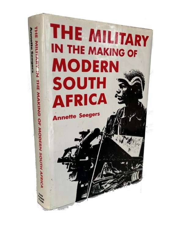 The Military in the Making of Modern South Africa (Hardcover) - Seegers, Annette
