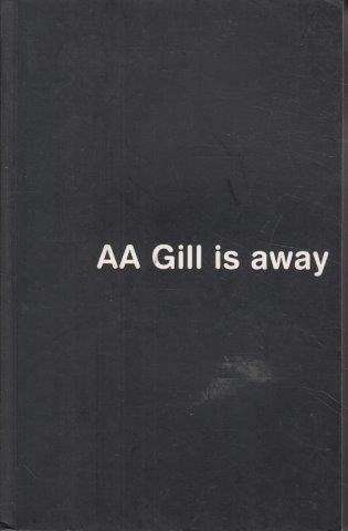 A. A. Gill is Away - Gill, A. A.