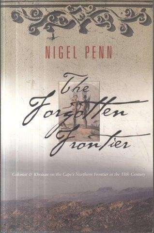 The Forgotten Frontier - Colonist and Khoisan on the Cape's Northern Frontier in the 18th Century