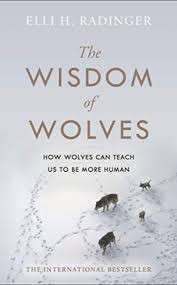 The Wisdom of Wolves - How Wolves Can Teach Us To Be More Human - Radinger, Elli H.