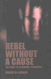 Rebel without a Cause: The Story of a Criminal Psychopath