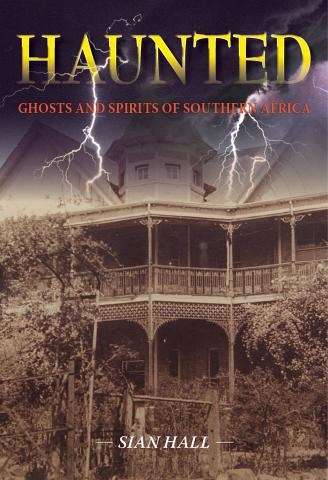 Haunted: Ghosts and Spirits of Southern Africa