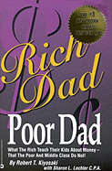 Rich Dad, Poor Dad: What the Rich Teach Their Kids About Money--That the Poor and Middle Class Do No