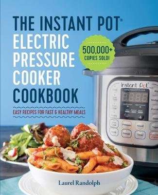 The Instant Pot Electric Pressure Cooker Cookbook - Easy Recipes for Fast and Healthy Meals (Paperba