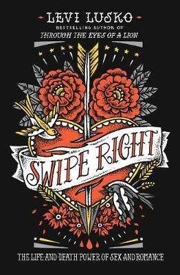 Swipe Right - The Life-And-Death Power Of Sex And Romance (Paperback)