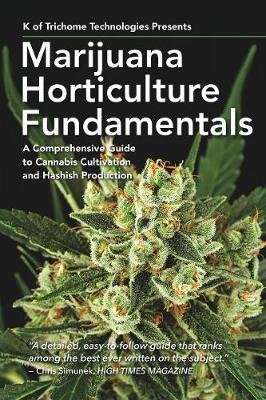 Marijuana Horticulture Fundamentals - A Comprehensive Guide to Cannabis Cultivation and Hashish Prod