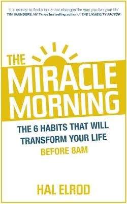 The Miracle Morning - The 6 Habits That Will Transform Your Life Before 8am (Paperback)