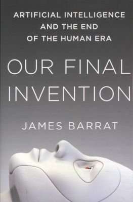 Our Final Invention - Artificial Intelligence and the End of the Human Era (Paperback)