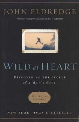 Wild at Heart Revised and Updated - Discovering the Secret of a Man's Soul (Paperback, Revised And U