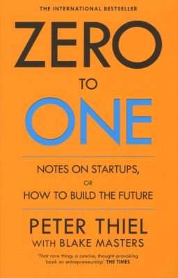 Zero to One - Notes on Start Ups, or How to Build the Future (Paperback)