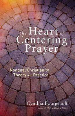 Heart of Centering Prayer - Nondual Christianity in Theory and Practice (Paperback)